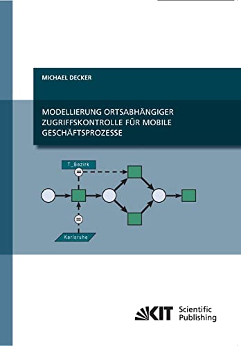 Modellierung OrtsabhÃ¤ngiger Zugriffskontrolle fÃ¼r Mobile GeschÃ¤ftsprozesse (German Edition) (9783866447325) by Decker, Michael