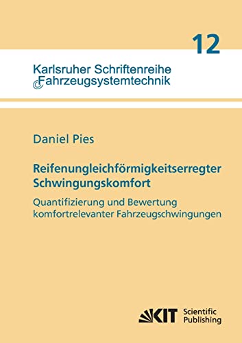 Reifenungleichfoermigkeitserregter Schwingungskomfort - Quantifizierung und Bewertung komfortrelevanter Fahrzeugschwingungen (Karlsruher ... fuer Fahrzeugsystemtechnik) (German Edition) (9783866448254) by Pies, Daniel