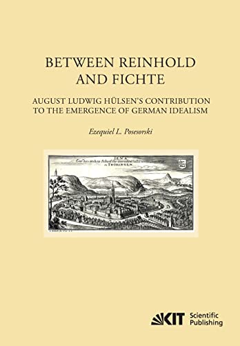 Stock image for Between Reinhold and Fichte August Ludwig Huelsen's Contribution to the Emergence of German Idealism for sale by PBShop.store US