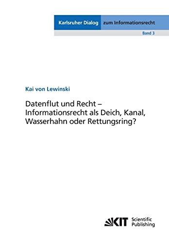 9783866449893: Datenflut und Recht - Informationsrecht als Deich, Kanal, Wasserhahn oder Rettungsring? (Karlsruher Dialog zum Informationsrecht) (German Edition)
