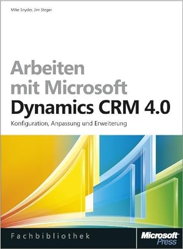 9783866454279: Arbeiten mit Microsoft Dynamics CRM 4.0: Konfiguration, Anpassung und Erweiterung