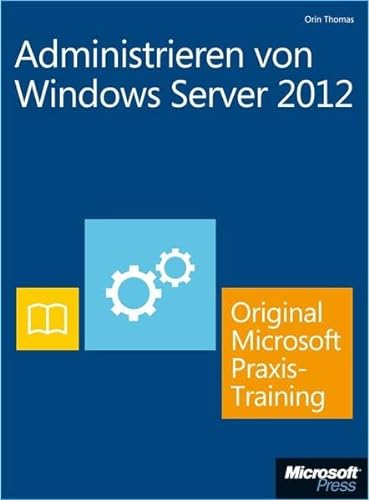 9783866454811: Administrieren von Windows Server 2012 - Original Microsoft Praxistraining (Buch + E-Book): Praktisches Selbststudium