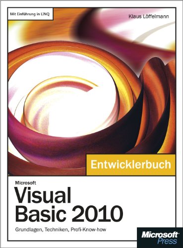 Microsoft Visual Basic 2010 - Das Entwicklerbuch: Grundlagen, Techniken, Profi-Know-how - Klaus Löffelmann