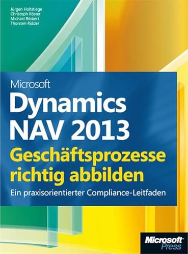 9783866455696: Microsoft Dynamics NAV 2013 - Geschftsprozesse richtig abbilden: EinpraxisorientierterCompliance-Leitfaden