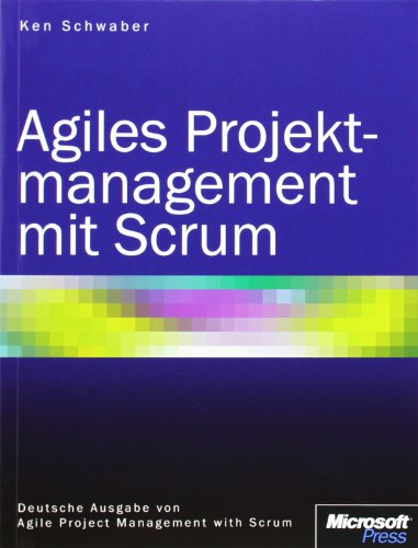 Agiles Projektmanagement mit Scrum (9783866456310) by Ken Schwaber