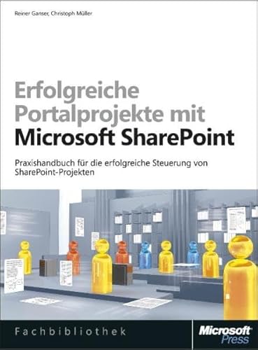 9783866456594: Erfolgreiche Portalprojekte mit Microsoft SharePoint: Praxishandbuch fr die erfolgreiche Steuerung von SharePoint-Projekten - Ganser, Reiner