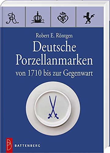 Deutsche Porzellanmarken: Von 1710 bis heute - Robert E. Röntgen