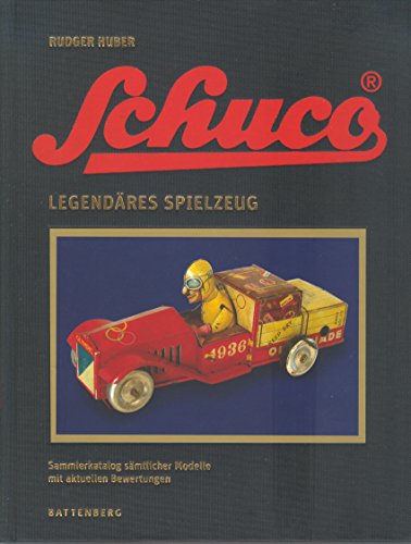 Schuco. Legendäres Spielzeug. Vollständiger Katalog sämtlicher Modelle mit aktuellen Bewertungen. - Huber, Rudger