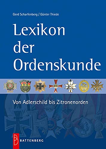 Lexikon der Ordenskunde. Von Adlerschild bis Zitronenorden - Scharfenberg, Gerd / Thiede, Günter