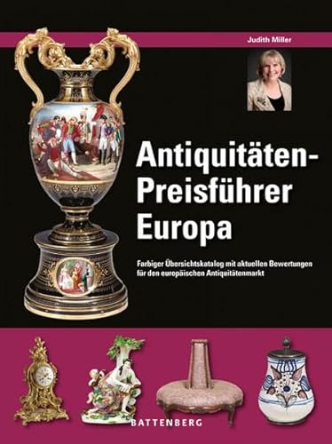 Antiquitäten-Preisführer Europa: Farbiger Übersichtskatalog mit aktuellen Bewertungen für den europäischen Antiquitätenmarkt. Erläuterungen zu den Stilrichtungen und Qualitätsmerkmalen - Miller, Judith