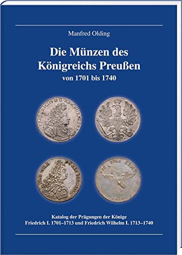 9783866462083: Die Münzen des Königreichs Preußen 1701-1740: Katalog der Prägungen der Könige Friedrich I. 1701-1713 und Friedrich Wilhelm I. 1713-1740
