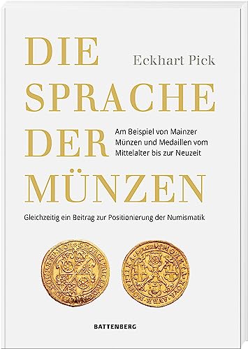 9783866462434: Die Sprache der Mnzen - Am Beispiel von Mainzer Mnzen und Medaillen vom Mittelalter bis zur Neuzeit. Gleichzeitig ein Beitrag zur Positionierung der Numismatik