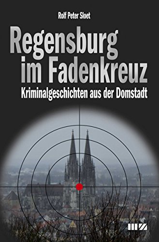 Beispielbild fr Regensburg im Fadenkreuz: Kriminalgeschichten aus der Domstadt zum Verkauf von medimops