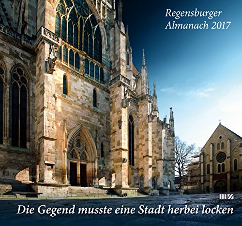 Stock image for Regensburger Almanach 2017: Die Gegend musste eine Stadt herbei locken for sale by medimops