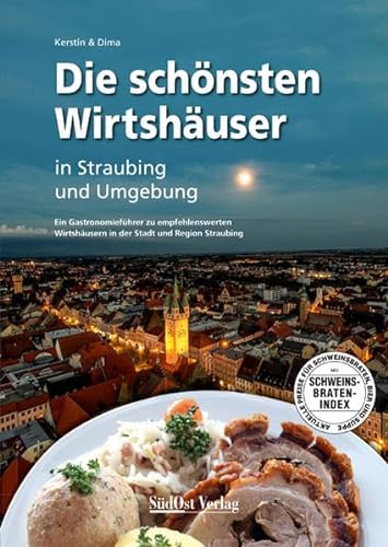 9783866467767: Die schnsten Wirtshuser in Straubing und Umgebung: Ein Gastronomiefhrer zu empfehlenswerten Wirtshusern in der Stadt und Region Straubing