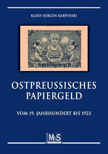 Ostpreußisches Papiergeld. Vom 19. Jahrhundert bis 1923. - Karpinski, Klaus-Jürgen