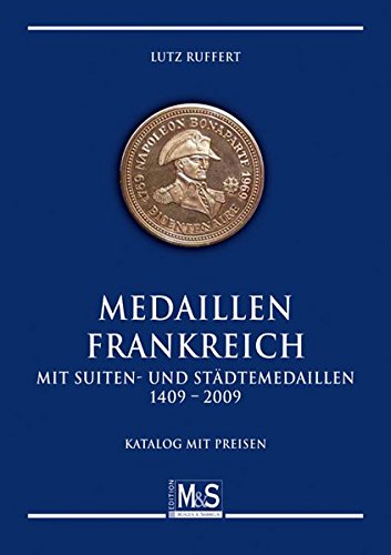 Medaillen Frankreich mit Suiten- und Städtemedaillen 1409 - 2009: Katalog mit Preisen - Lutz Ruffert