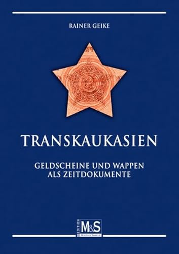Transkaukasien - Geldscheine und Wappen als Zeitdokumente: (Autorentitel) - Geike Rainer