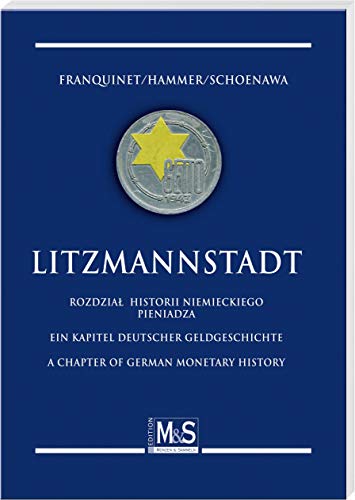 Litzmannstadt: Ein Kapitel deutscher Geldgeschichte / A Chapter of German Monetary History / Rozdział Historii Niemieckiego Pieni - Franquinet, Guy M. Y. Ph.; Hammer, Peter; Schoenawa, Hartmut; Schoenawa, Lothar