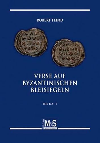 Verse auf byzantinischen Bleisiegeln / Verses on Byzantine Lead Seals Teil 1: A-P (Autorentitel) - Feind, Robert