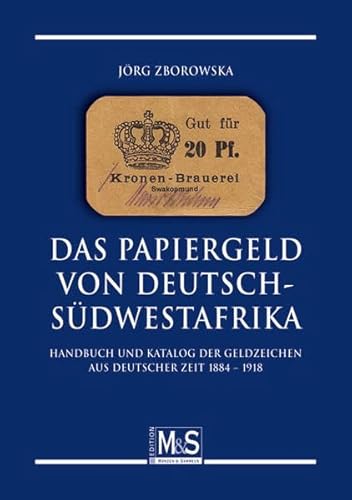 Das Papiergeld von Deutsch-Südwestafrika: Handbuch und Katalog der Geldzeichen aus deutscher Zeit 1884 - 1918 - Zborowska, Jörg