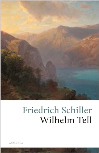 Wilhelm Tell : Schauspiel ; zum Neujahrsgeschenk auf 1805. - SCHILLER, Friedrich