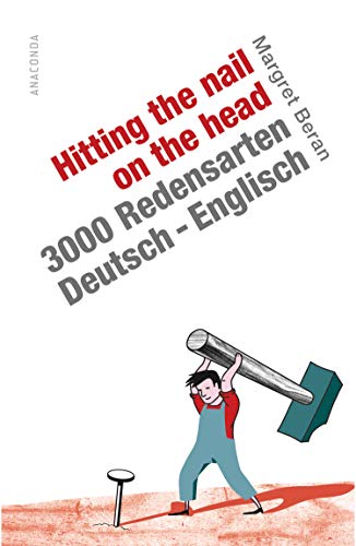 Stock image for Hitting the Nail on the Head. 3000 Redensarten Deutsch-Englisch for sale by medimops