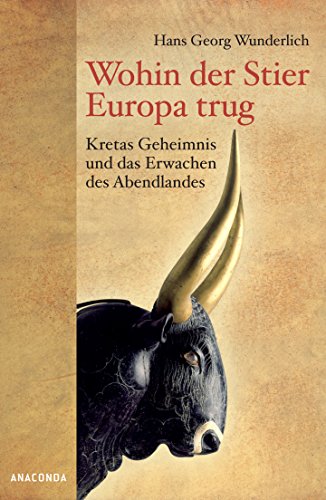 Stock image for Wohin der Stier Europa trug: Kretas Geheimnis und das Erwachen des Abendlandes for sale by medimops