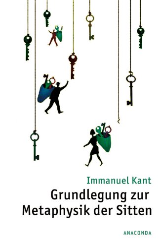 Grundlegung zur Metaphysik der Sitten. - Kant, I.