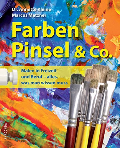 9783866472594: Farben, Pinsel und Co.: Praxiswissen fr das knstlerische Malen in Freizeit und Beruf