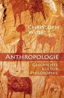 Anthropologie : Geschichte - Kultur - Philosophie. - Wulf, Christoph