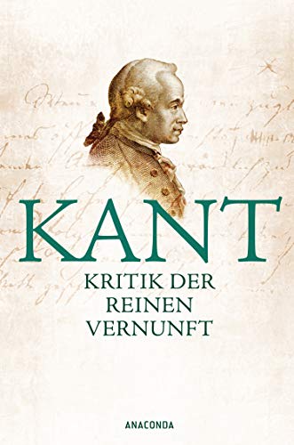 Kritik der reinen Vernunft: VollstÃ¤ndige Ausgabe nach der zweiten, hin und wieder verbesserten Auflage 1781 vermehrt um die Vorrede zur ersten Auflage 1781 (9783866474086) by Kant, Immanuel