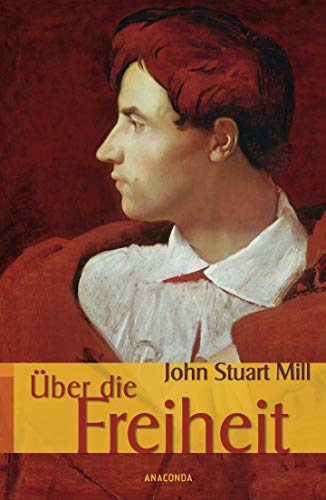 Über die Freiheit John Stuart Mill. Aus dem Engl. von Else Wentscher - Mill, John Stuart und Else Wentscher