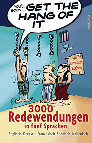 9783866474529: Get the Hang of it. 3000 Redewendungen in fnf Sprachen: Englisch, Deutsch, Franzsisch, Spanisch, Italienisch. Mit deutschem Register