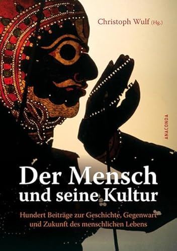 Der Mensch und seine Kultur : hundert Beiträge zur Geschichte, Gegenwart und Zukunft des menschlichen Lebens. - Wulf, Christoph (Hrsg.)