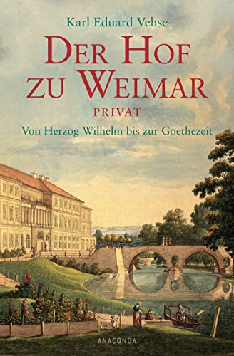 Der Hof zu Weimar privat: Von Herzog Wilhelm bis zur Goethezeit. - Vehse, Carl Eduard