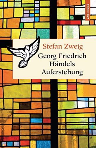 Georg Friedrich Händels Auferstehung: 21. August 1741 (Geschenkbuch Weisheit, Band 11) 21. August 1741 - Zweig, Stefan