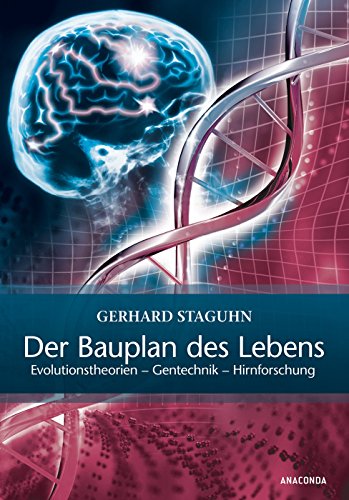 Der Bauplan des Lebens: Evolutionstheorien, Gentechnik, Hirnforschung. - Staguhn, Gerhard