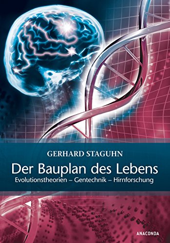 Der Bauplan des Lebens: Evolutionstheorien, Gentechnik, Hirnforschung.