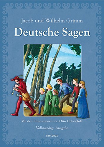 Deutsche Sagen - Vollständige Ausgabe - Grimm, Jacob und Wilhelm