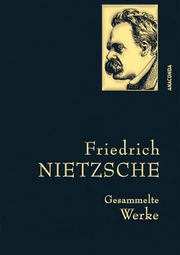 Friedrich Nietzsche - Gesammelte Werke (IRISÂ®-Leinen) (Anaconda Gesammelte Werke) Gebundenes Buch â€