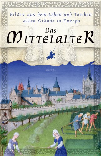 9783866479258: Das Mittelalter - Bilder aus dem Leben und Treiben aller Stnde in Europa