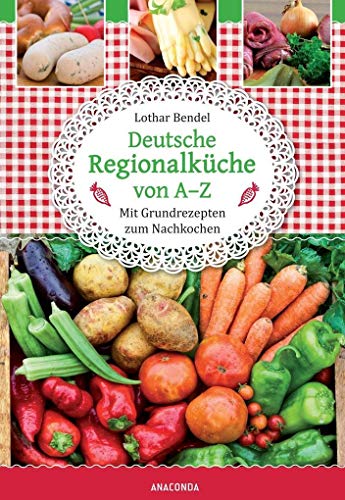 Beispielbild fr Deutsche Regionalkche von A-Z: Mit Grundrezepten zum Nachkochen zum Verkauf von medimops