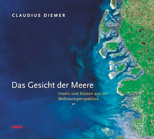 Das Gesicht der Meere : Inseln und Küsten aus der Weltraumperspektive. Claudius Diemer. Mit einem...