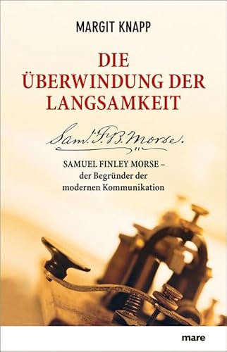 9783866481398: Die berwindung der Langsamkeit: Samuel Finley Morse - der Begrnder der modernen Kommunikation