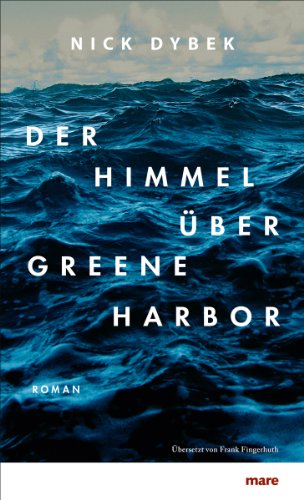 Stock image for Der Himmel ber Greene Harbor : Roman. Nick Dybek. Aus dem Amerikan. von Frank Fingerhuth for sale by Antiquariat Buchhandel Daniel Viertel