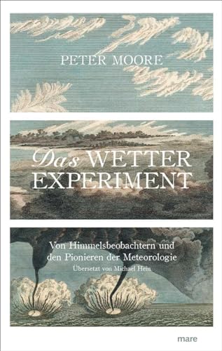 Das Wetter-Experiment: Von Himmelsbeobachtern und den Pionieren der Meteorologie - Peter, Moore und (Übers.) Michael Hein