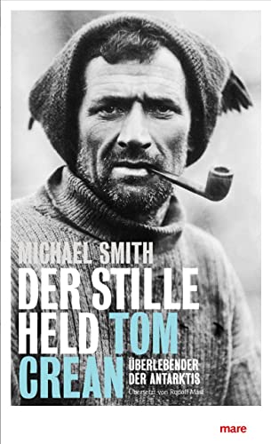 Der stille Held: Tom Crean: Überlebender der Antarktis - Smith, Michael