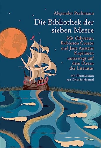 Beispielbild fr Die Bibliothek der sieben Meere: Mit Odysseus, Robinson Crusoe und Jane Austens Kapitnen unterwegs auf dem Ozean der Literatur zum Verkauf von medimops