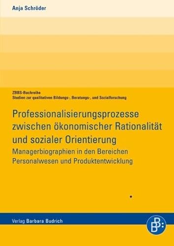 9783866493087: Professionalisierungsprozesse in der Wirtschaft zwischen konomischer Rationalitt und sozialer Orientierung: Analysen von Managerbiografien und ... Bildungs-, Beratungs- und Sozialforschung.